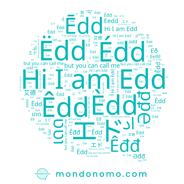 name Ëdd, name ເດດ, name Ēdd, name Edd, name اد, name Eedd, name Èdd, name Êđđ, name エド, name Êdd, name إد, name Eð, name 艾德, name Édd