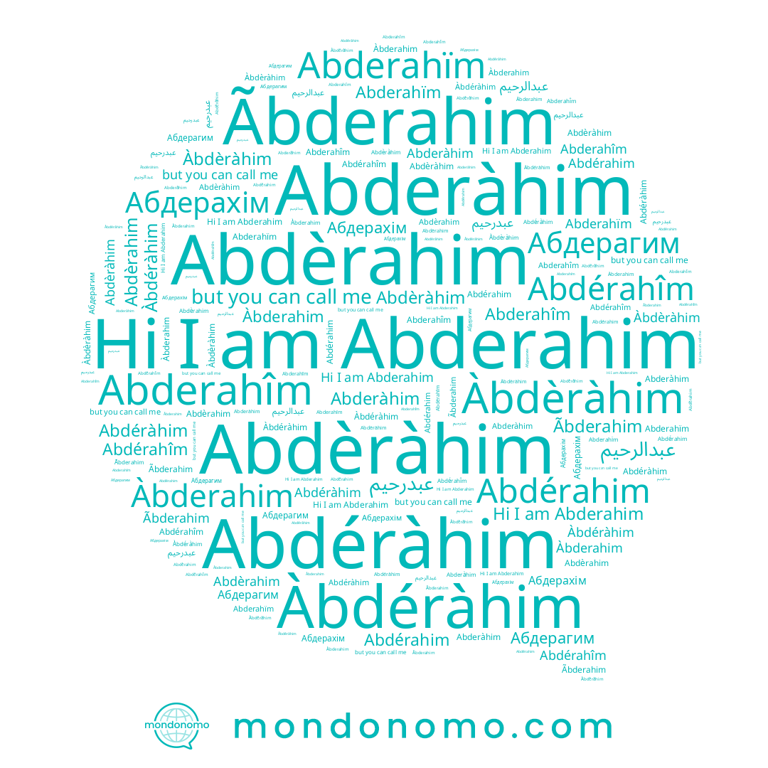 name Abdèràhim, name Àbderahim, name Abderahîm, name Abdéràhim, name Abderahïm, name Абдерагим, name عبدرحيم, name Àbdéràhim, name Abdèrahim, name Abderahim, name Abdérahim, name Abdérahîm, name Àbdèràhim, name Abderàhim, name Абдерахім, name عبدالرحيم, name Ãbderahim