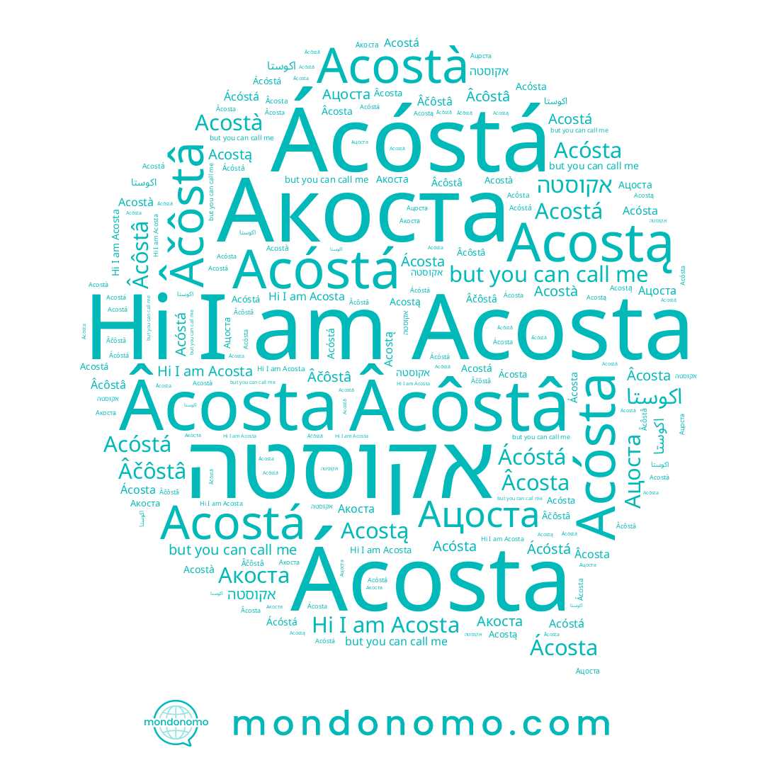 name Âčôstâ, name Acostą, name Ácóstá, name اكوستا, name Acóstá, name Âcôstâ, name Acostà, name Âcosta, name Акоста, name Acosta, name Ацоста, name אקוסטה, name Acósta, name Ácosta, name Acostá