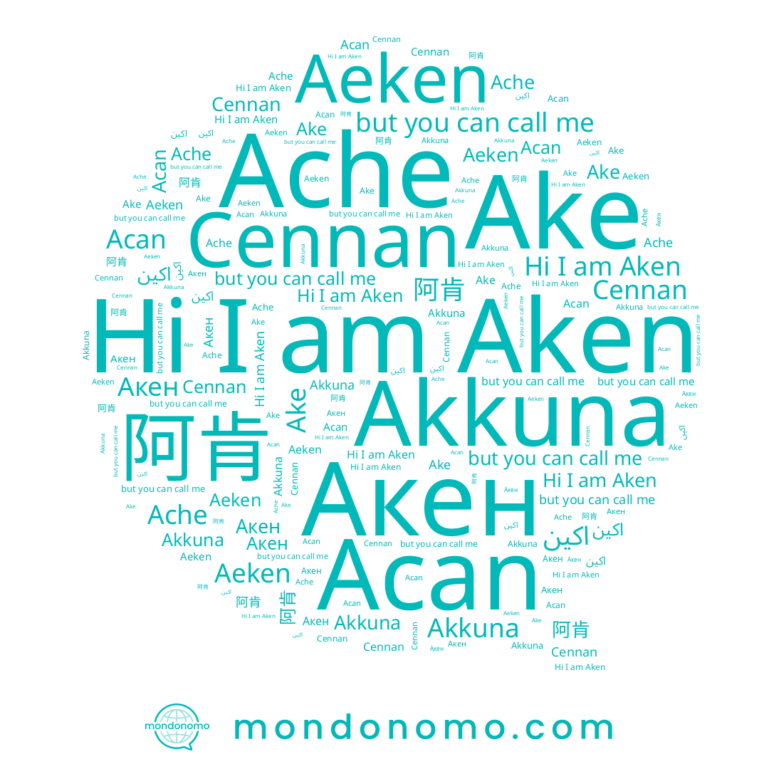 name Акен, name Ache, name Ake, name Cennan, name Akkuna, name Aeken, name 阿肯, name اكين, name Aken, name Acan