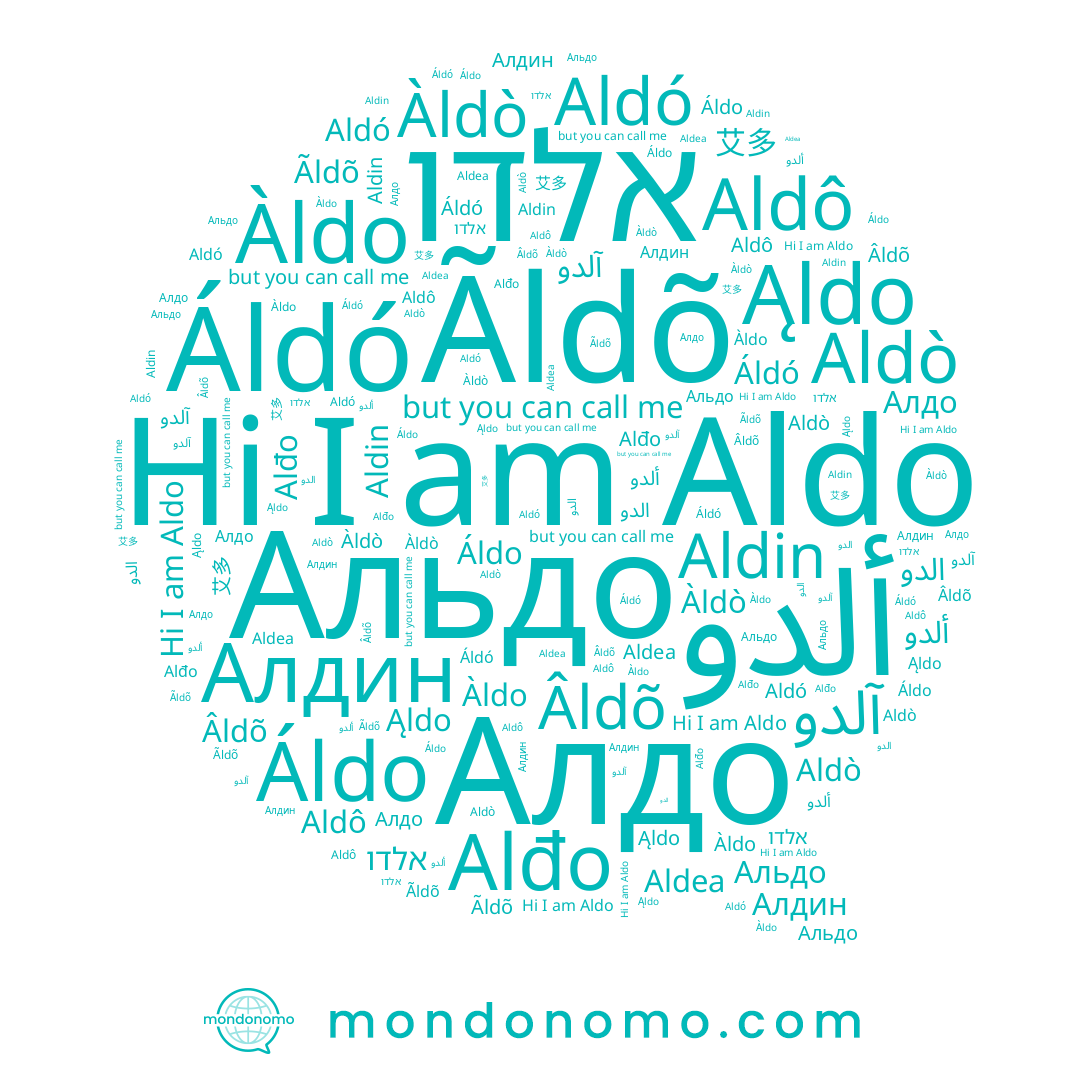 name آلدو, name Aldó, name Aldô, name אלדו, name Àldo, name Aldin, name Алдин, name Âldõ, name Áldo, name Aldò, name Ąldo, name Альдо, name 艾多, name Ãldõ, name Aldo, name الدو, name Алдо, name Áldó, name Alđo, name Àldò, name Aldea