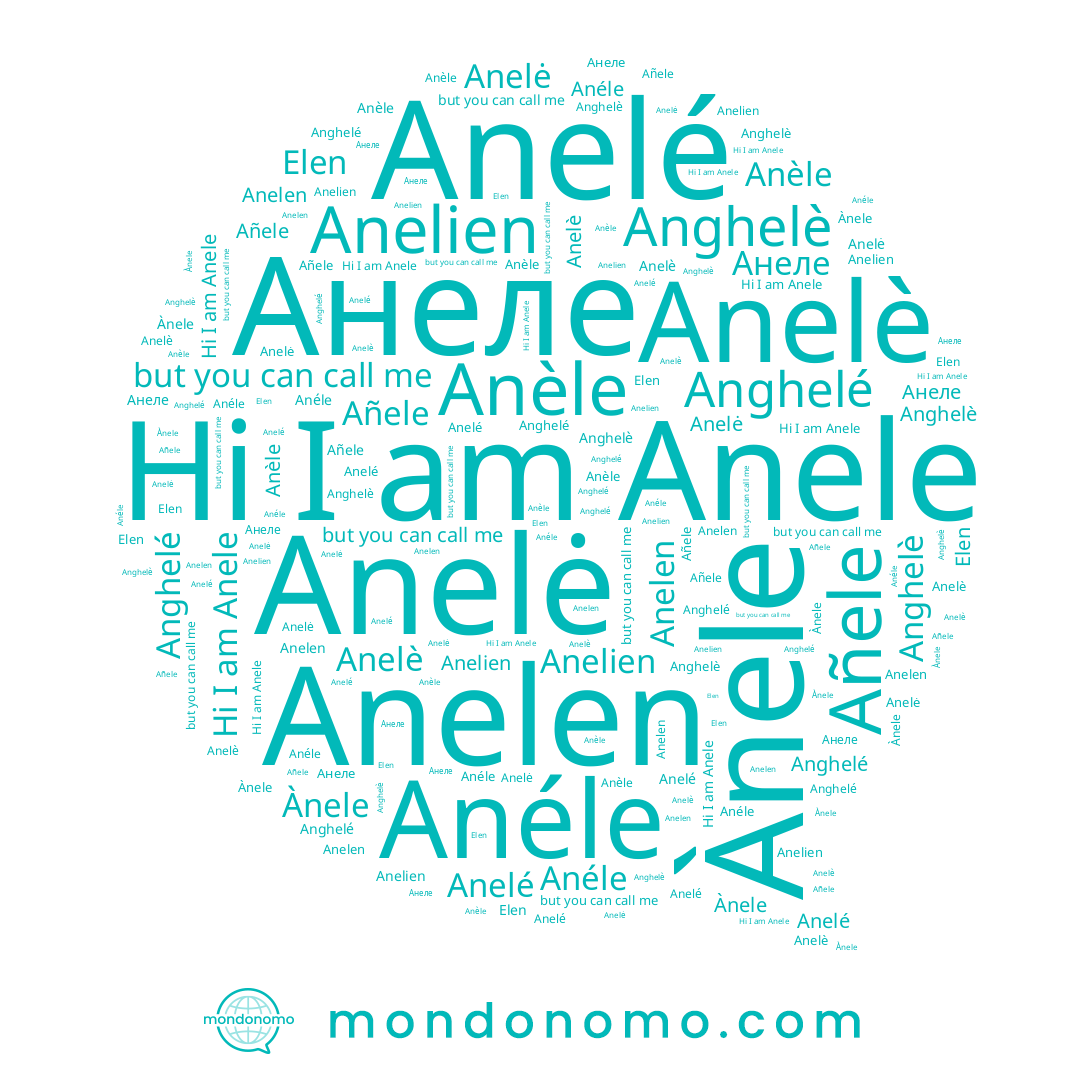 name Añele, name Anele, name Anelè, name Anéle, name Anelė, name Anelien, name Ànele, name Elen, name Anelé, name Anghelè, name Anèle, name Anelen, name Анеле, name Anghelé