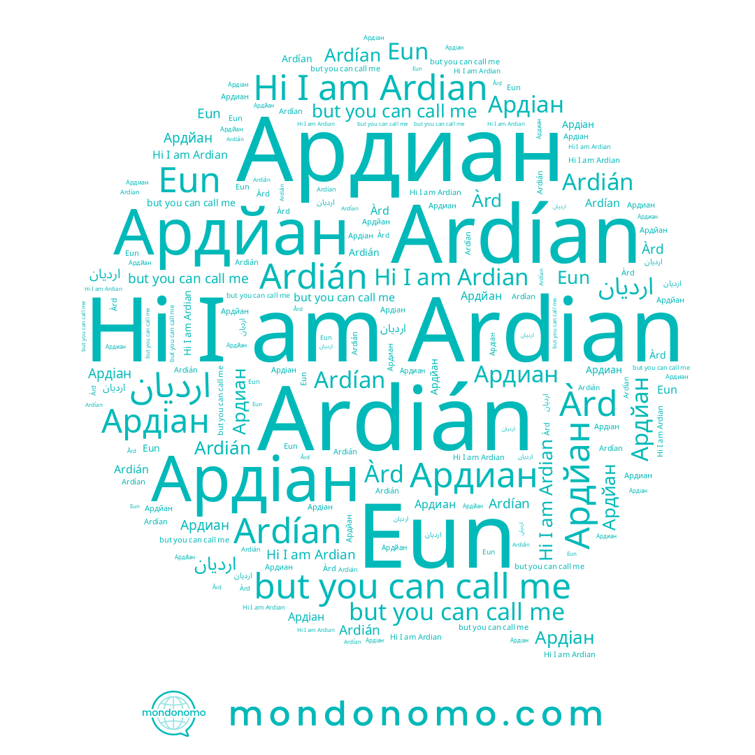 name Ардйан, name Ардіан, name Ardian, name Ардиан, name Eun, name Ardían, name ارديان, name Ardián