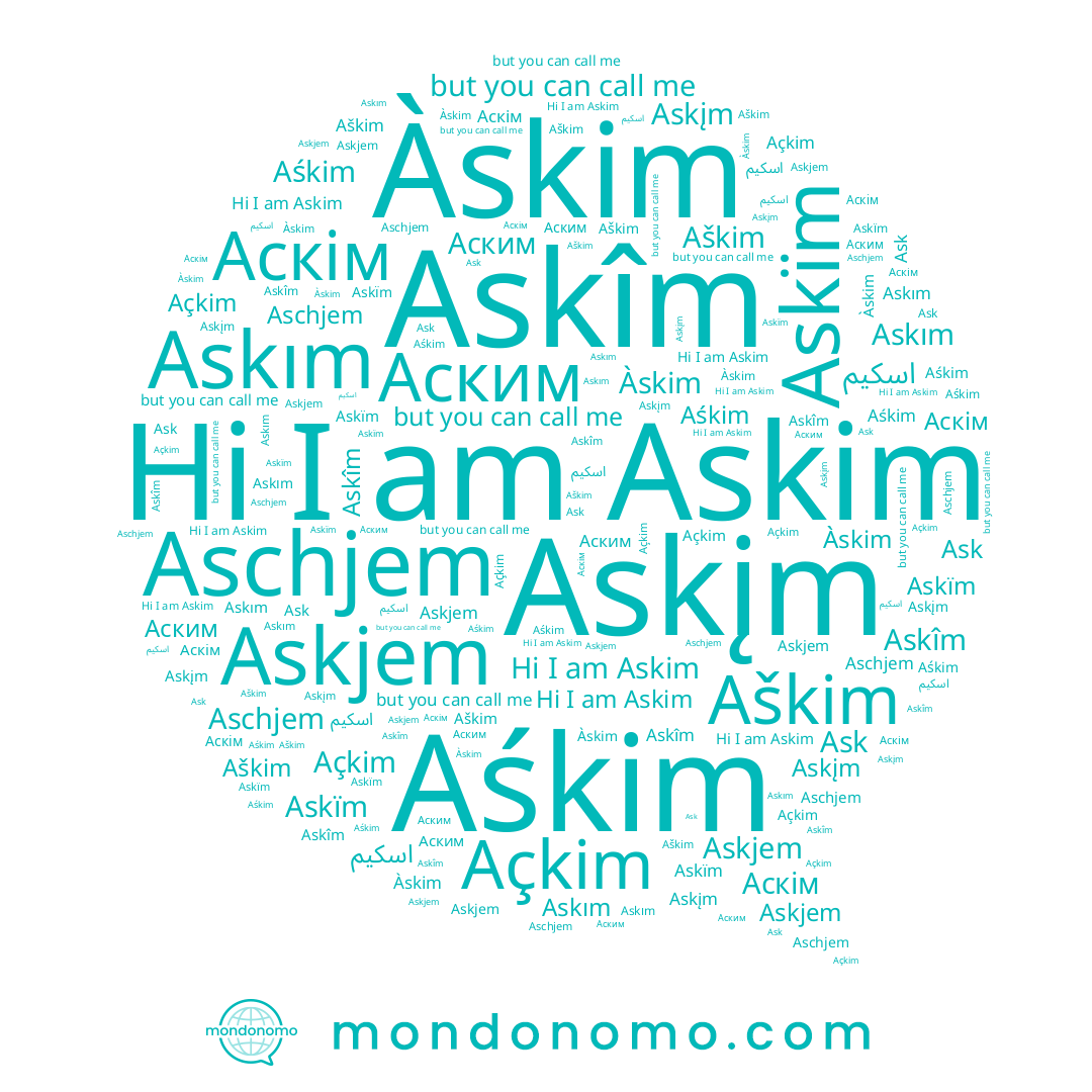 name Aschjem, name Аскім, name Àskim, name Askjem, name Askım, name Аским, name Açkim, name Askîm, name Aškim, name Askįm, name Aśkim, name Ask, name Askïm, name Askim