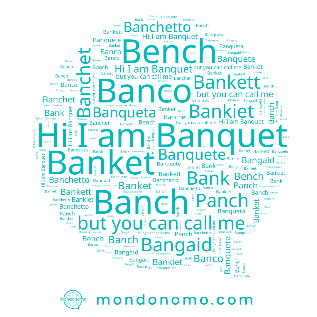 name Banquet, name Banchetto, name Bench, name Bankiet, name Banchet, name Banqueta, name Banch, name Bankett, name Banquete, name Panch, name Banco, name Bank, name Bangaid