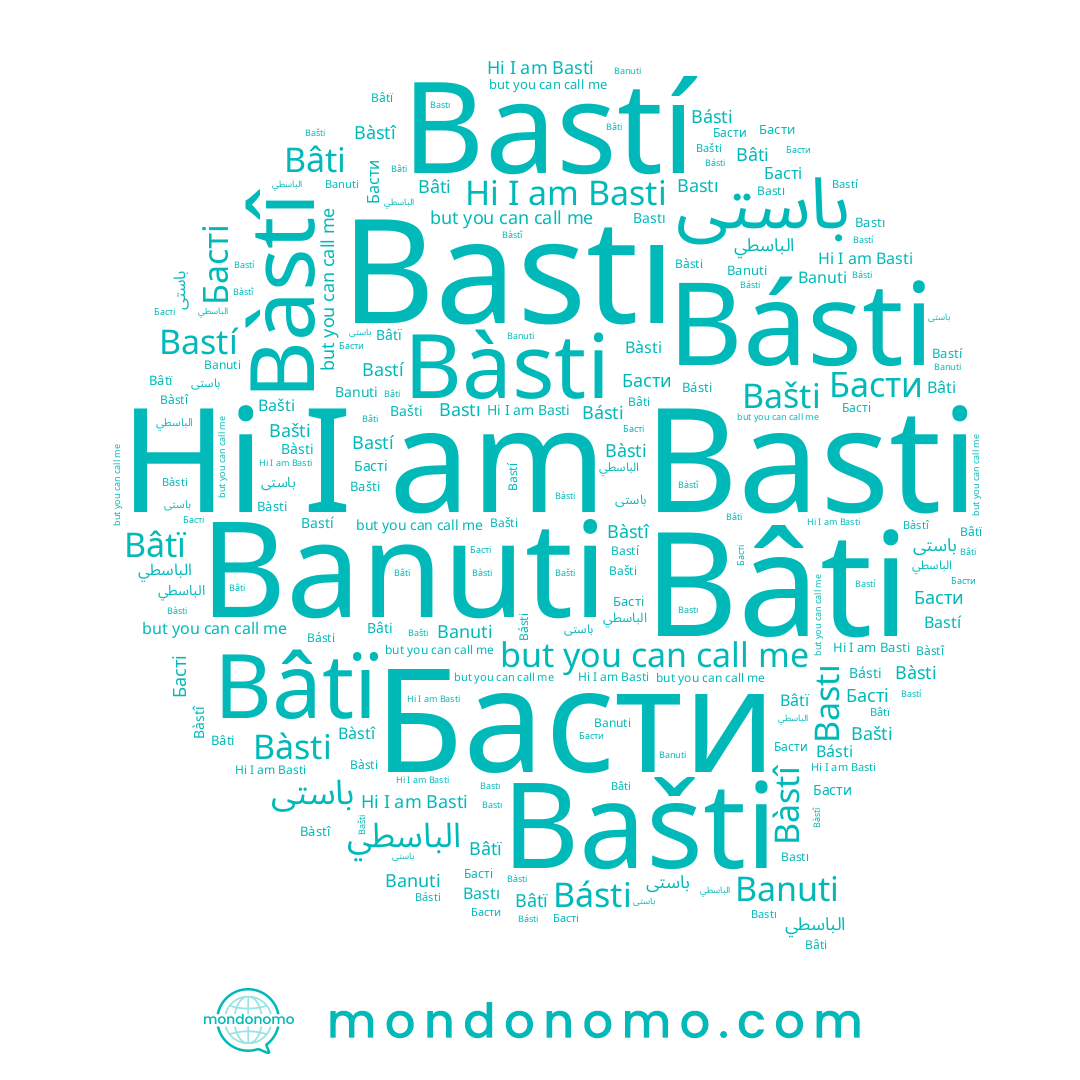 name Basti, name Bàsti, name باستی, name Bâtï, name Bâti, name Bàstî, name Básti, name Басти, name Басті, name Banuti, name الباسطي, name Bastı, name Bastí, name Bašti