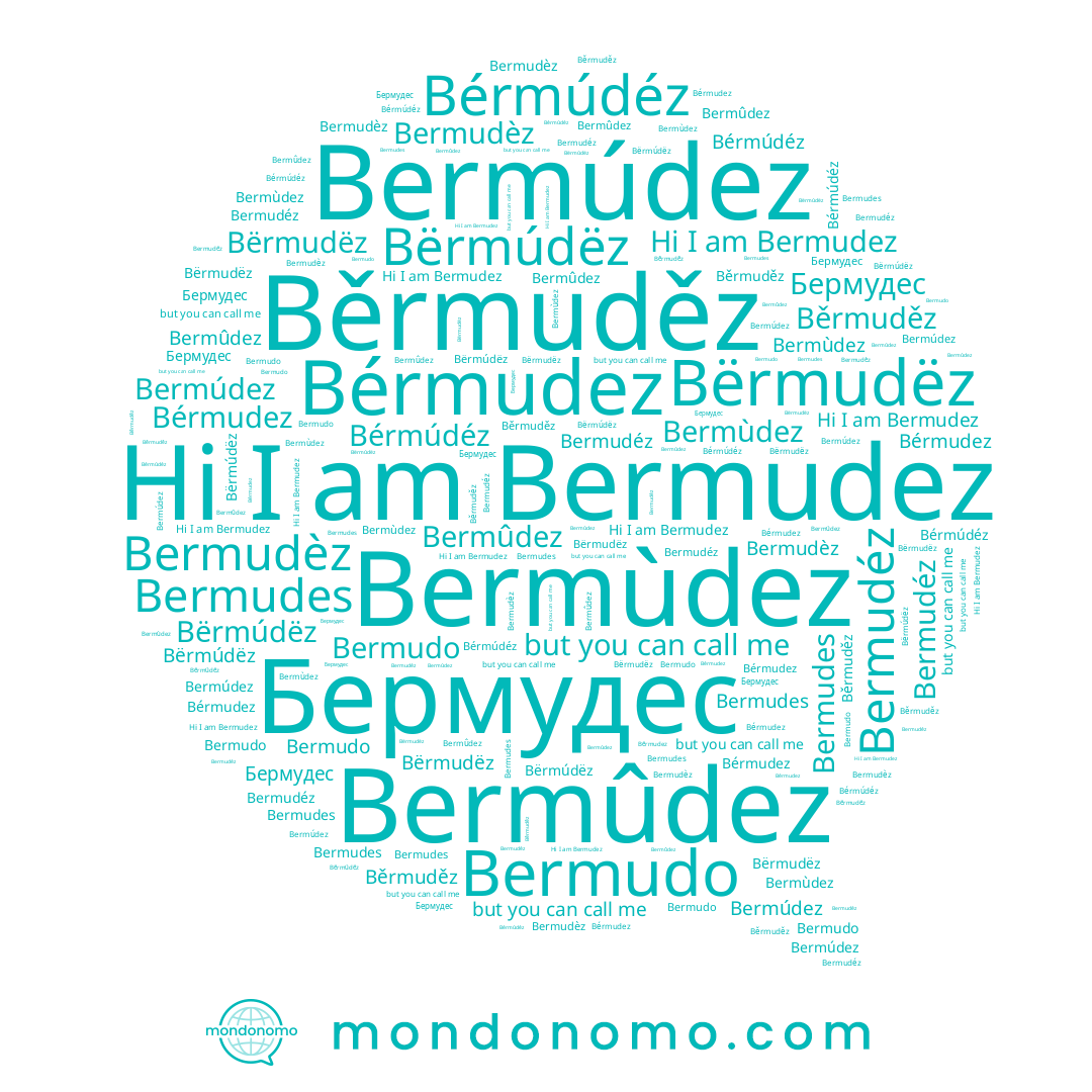 name Bermudes, name Бермудес, name Bermudéz, name Bermûdez, name Bërmudëz, name Běrmuděz, name Bermudo, name Bërmúdëz, name Bermúdez, name Bérmudez, name Bermudèz, name Bermudez, name Bermùdez, name Bérmúdéz