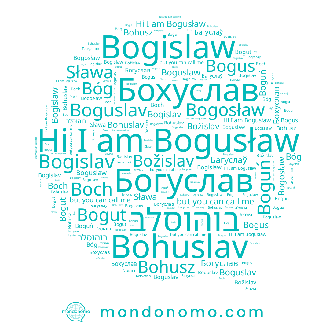 name Bohuslav, name Bóg, name בוהוסלב, name Boguń, name Boch, name Boguslav, name Sława, name Бохуслав, name Bogusław, name Bogislaw, name Богуслав, name Bogislav, name Bogut, name Bogus, name Boguslaw, name Bogosław, name Bohusz, name Božislav