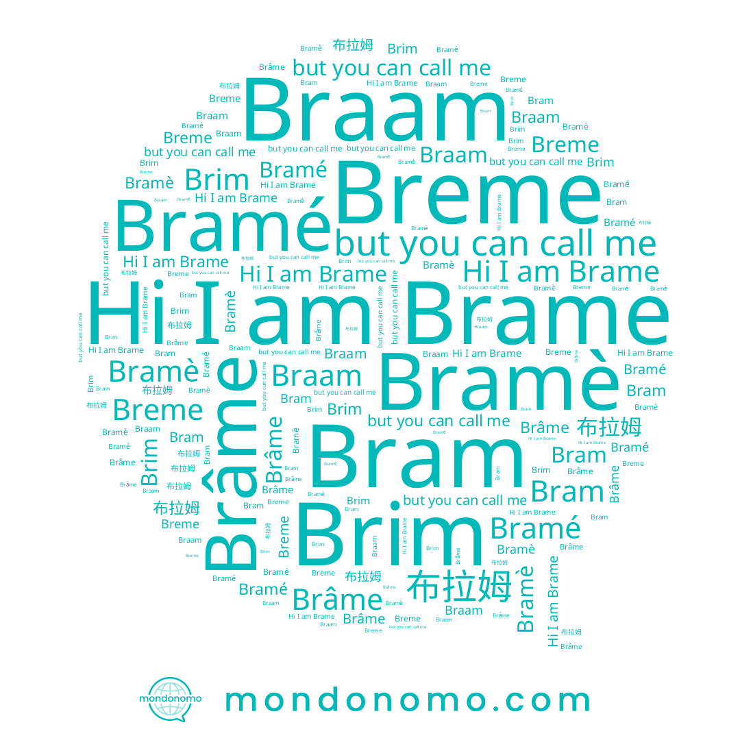 name Breme, name Brâme, name Brame, name 布拉姆, name Bram, name Brim, name Bramé, name Bramè, name Braam