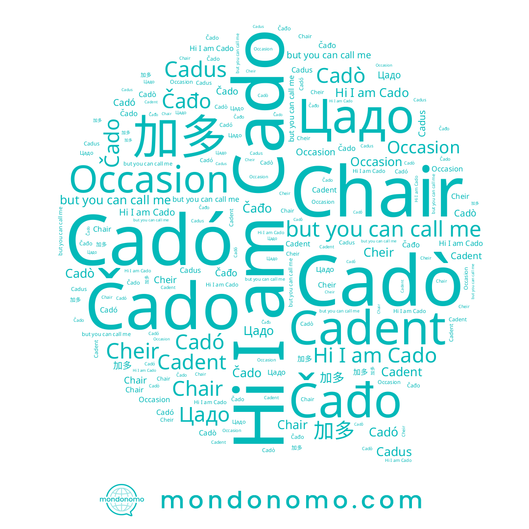 name Цадо, name 加多, name Cadó, name Čađo, name Chair, name Cadò, name Čado, name Cheir, name Cado