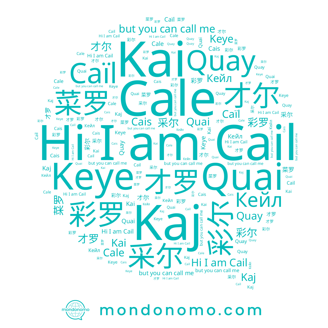 name 菜罗, name 彩罗, name Keye, name Кейл, name Kai, name 彩尔, name Cale, name Cail, name Quay, name Cais, name Caïl, name 才罗, name 才尔, name 采尔, name Kaj