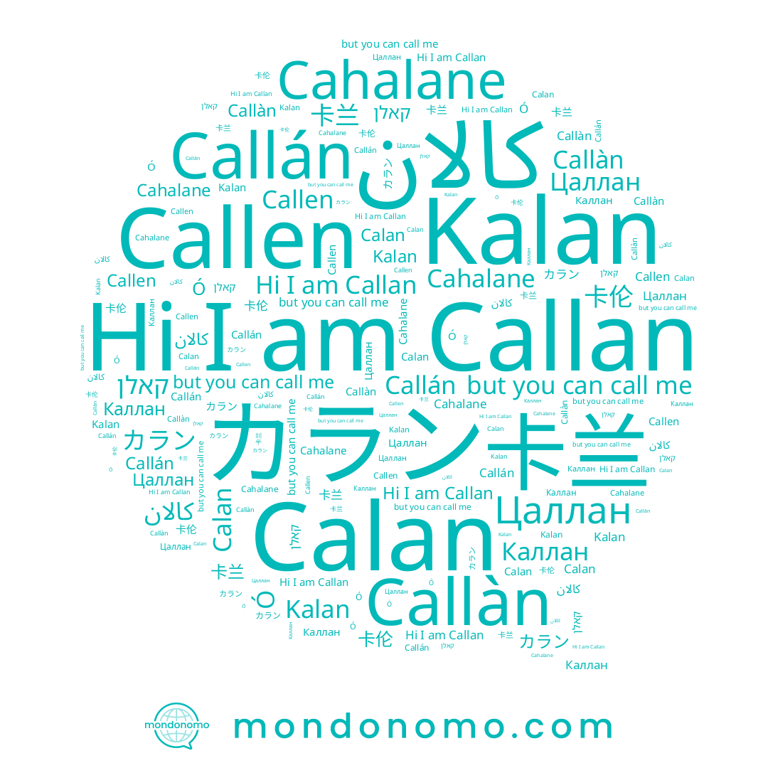 name Callán, name Kalan, name كالان, name Цаллан, name Calan, name קאלן, name 卡兰, name Callen, name Каллан, name カラン, name Callàn, name Ó, name Callan, name 卡伦, name Cahalane