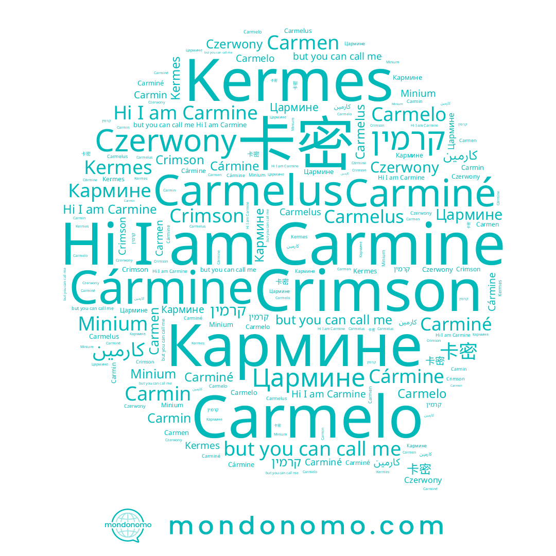 name Cármine, name Kermes, name Цармине, name Carmen, name Carmine, name Minium, name Кармине, name كارمين, name Carmin, name Carmelus, name Carminé, name 卡密, name קרמין, name Carmelo, name Czerwony