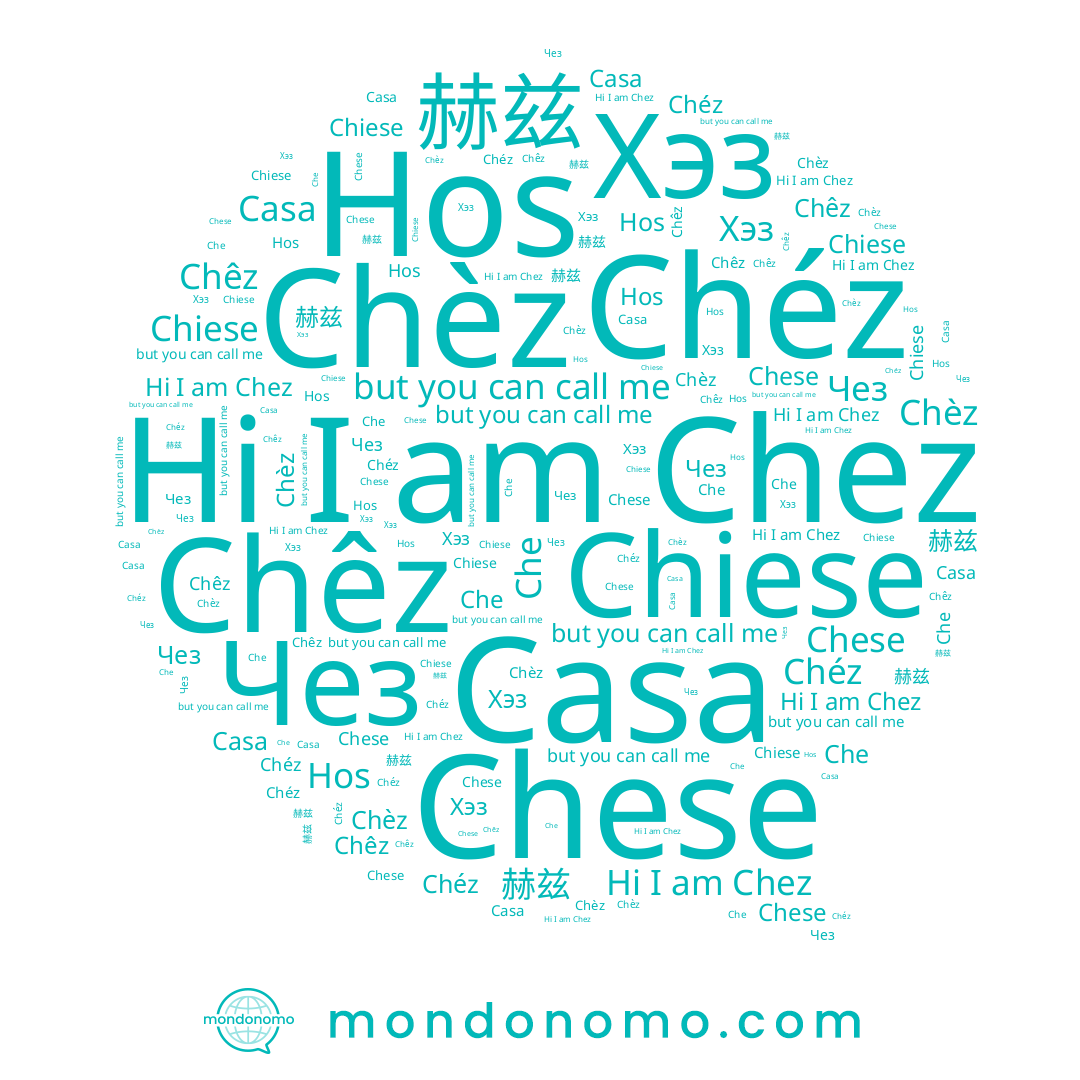 name Chêz, name Che, name Chéz, name 赫兹, name Hos, name Chese, name Casa, name Chez, name Chèz, name Хэз, name Chiese