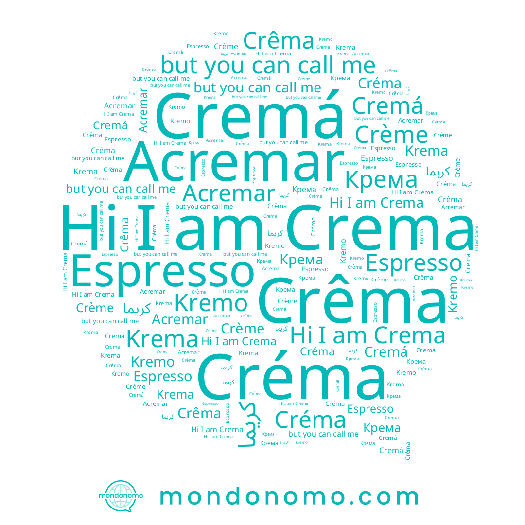 name Créma, name Acremar, name كريما, name Crêma, name Kremo, name Crème, name Cremá, name Krema, name Crema