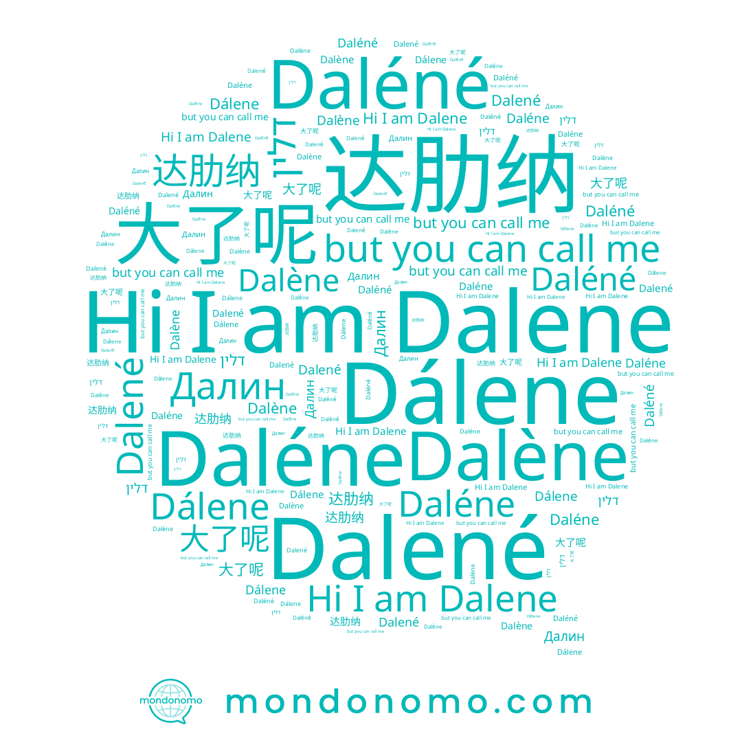 name Dalene, name 达肋纳, name Dálene, name Далин, name Daléné, name Daléne, name Dalène, name דלין, name 大了呢, name Dalené