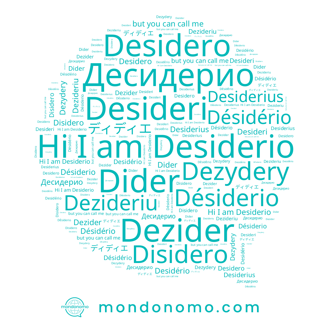 name Desidero, name Dider, name Desidério, name Dezydery, name Desideri, name Dezider, name Desiderio, name Desiderius, name Disidero, name Désiderio, name Désidério, name Dezideriu, name ディディエ