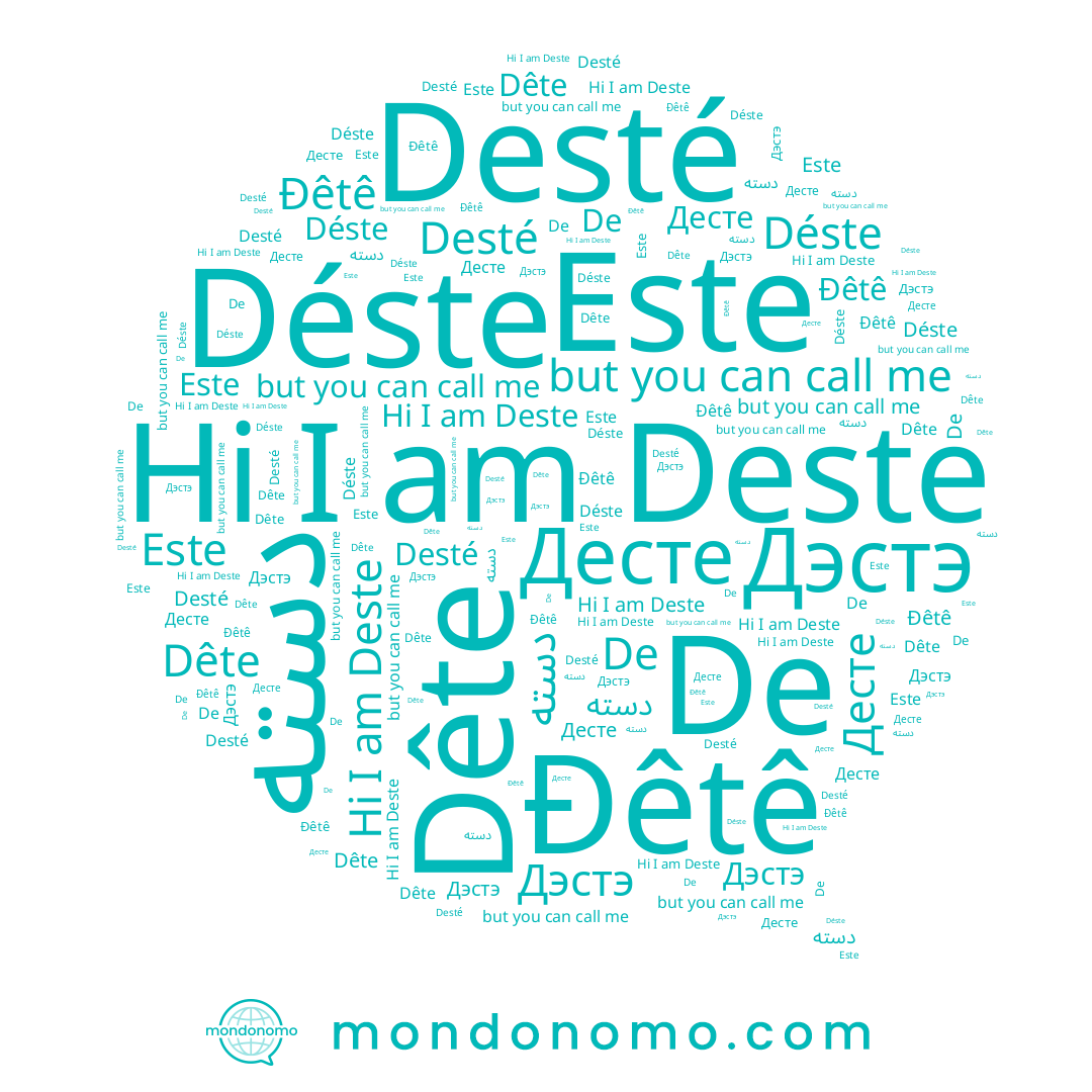 name Desté, name Dête, name Десте, name Đêtê, name دسته, name Deste, name Este, name Déste, name Дэстэ, name De