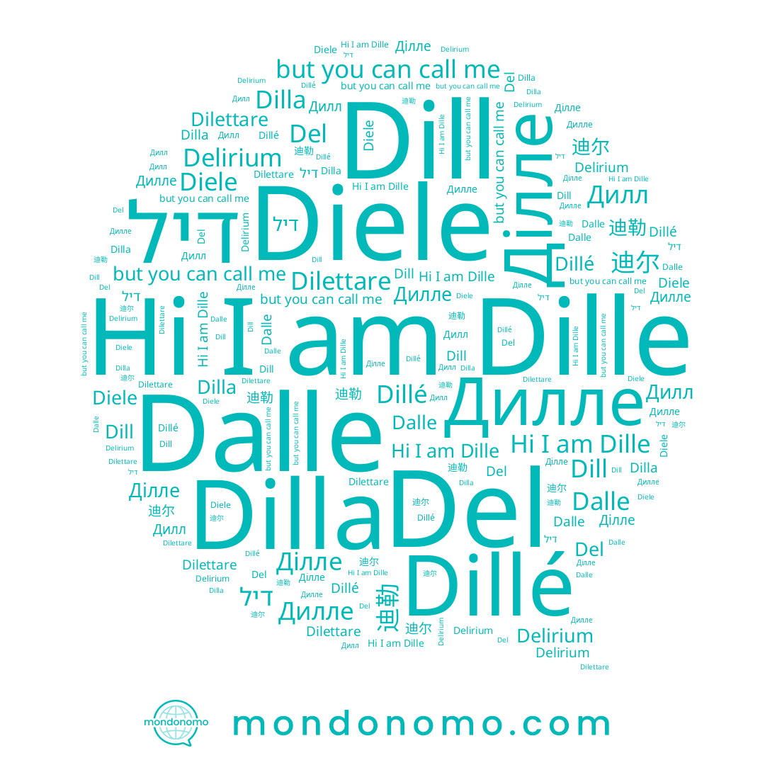 name Dillé, name Dilla, name דיל, name Dilettare, name Дилле, name Del, name Dill, name Dalle, name Dille, name Дилл, name Diele, name 迪尔, name Ділле