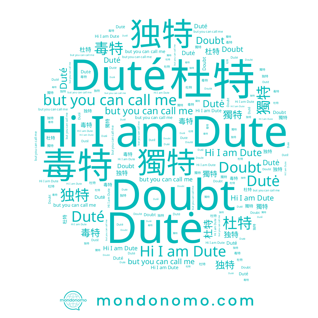 name Dutė, name 毒特, name 独特, name Doubt, name 獨特, name 杜特, name Duté, name Dute