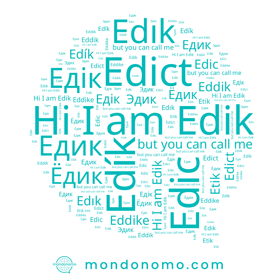 name Edık, name Ёдик, name Эдик, name Edict, name Etik, name Edic, name Едик, name Eddike, name Edík, name Eddik, name Edik, name Едік