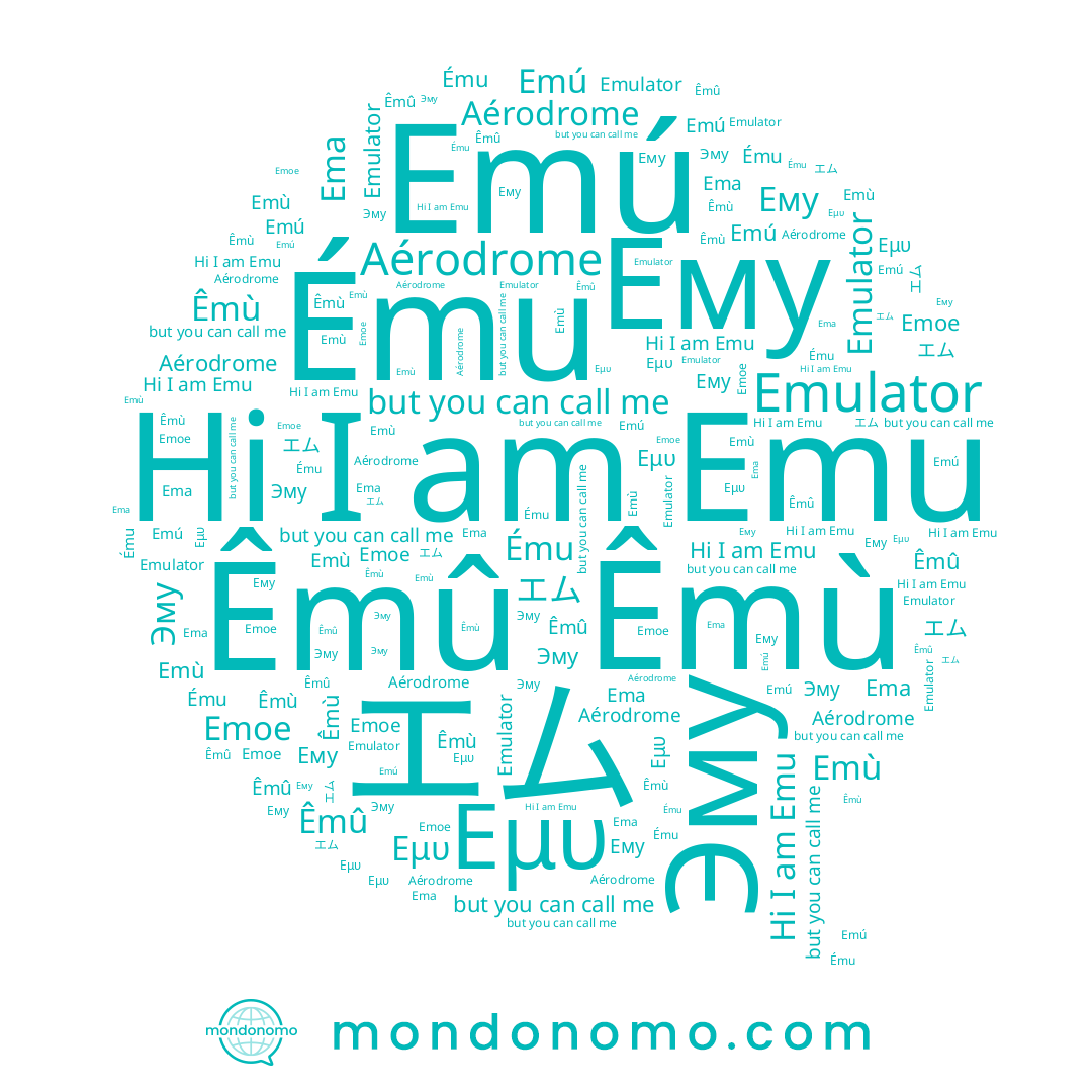 name Êmù, name Emù, name Ému, name Ema, name Emu, name Emú, name Эму, name Εμυ, name Emulator, name Êmû, name エム, name Emoe