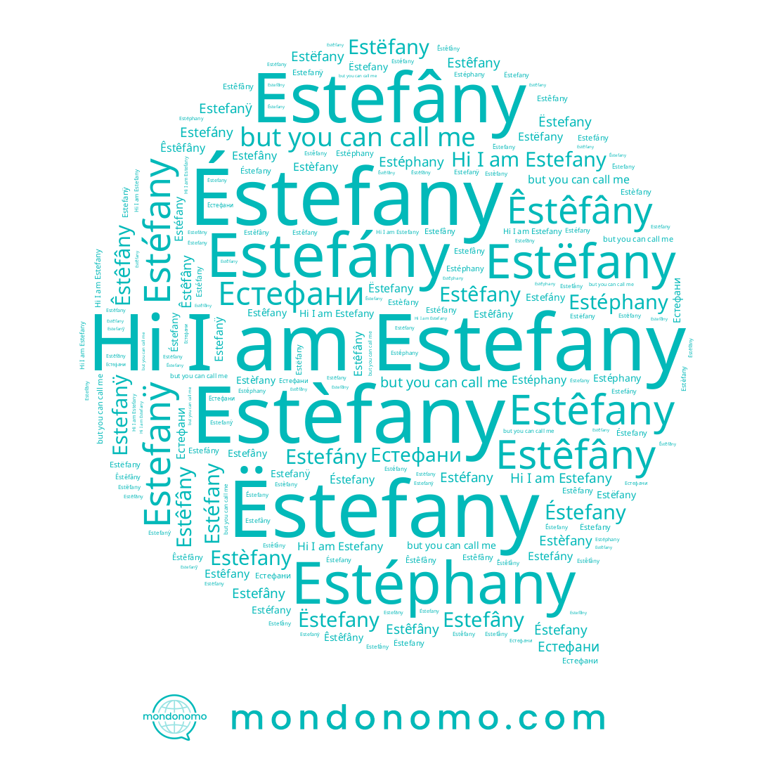 name Estêfâny, name Estefany, name Estéfany, name Estefanÿ, name Estéphany, name Êstêfâny, name Estefány, name Ëstefany, name Estèfany, name Estêfany, name Estëfany, name Éstefany, name Естефани, name Estefâny