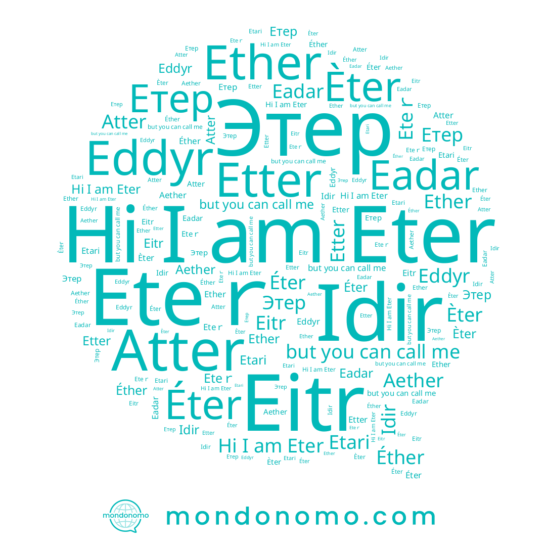 name Éter, name Этер, name Idir, name Atter, name Èter, name Етер, name Etter, name Ether, name Eter, name Eddyr, name Eadar, name Eteｒ, name Etari
