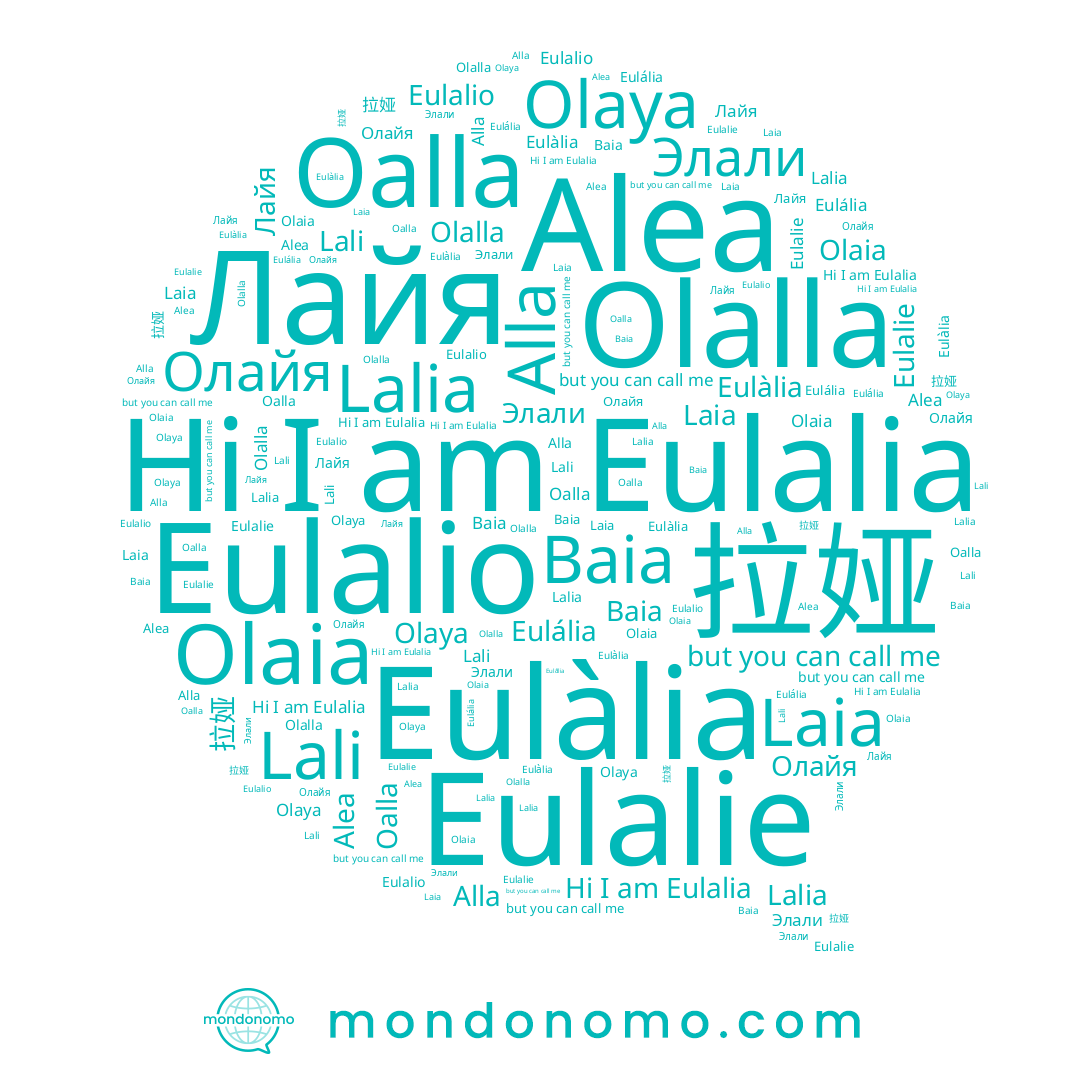 name Alea, name Laia, name Lali, name Alla, name Элали, name Лайя, name Oalla, name Baia, name Eulália, name Olaya, name Eulalie, name Eulalia, name Olalla, name Lalia, name Eulàlia, name Eulalio, name Olaia, name Олайя, name 拉娅