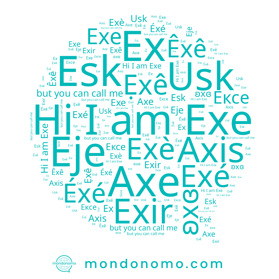 name Ексе, name ʚxɞ, name Éxé, name Exe, name Exè, name Eje, name Ẹxê, name Axe, name Êxê, name Exé, name Esk, name Ex