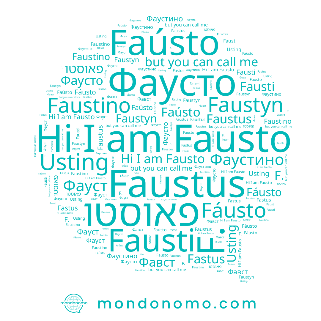 name Faustyn, name Faústo, name Faustino, name Фаусто, name Fastus, name Fáusto, name Фавст, name F., name Фаустино, name Fausto, name Faustus, name פאוסטו, name Fausti, name Usting