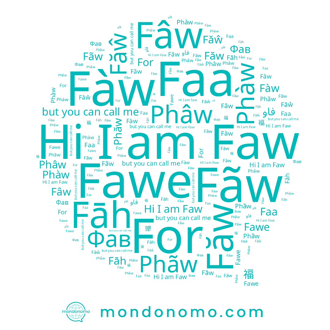name Фав, name 福, name Phãw, name Phàw, name Făŵ, name Fāh, name Fawe, name Fãw, name Făw, name For, name Faw, name فاو, name Phâw, name Faa, name Fàw, name Fâw
