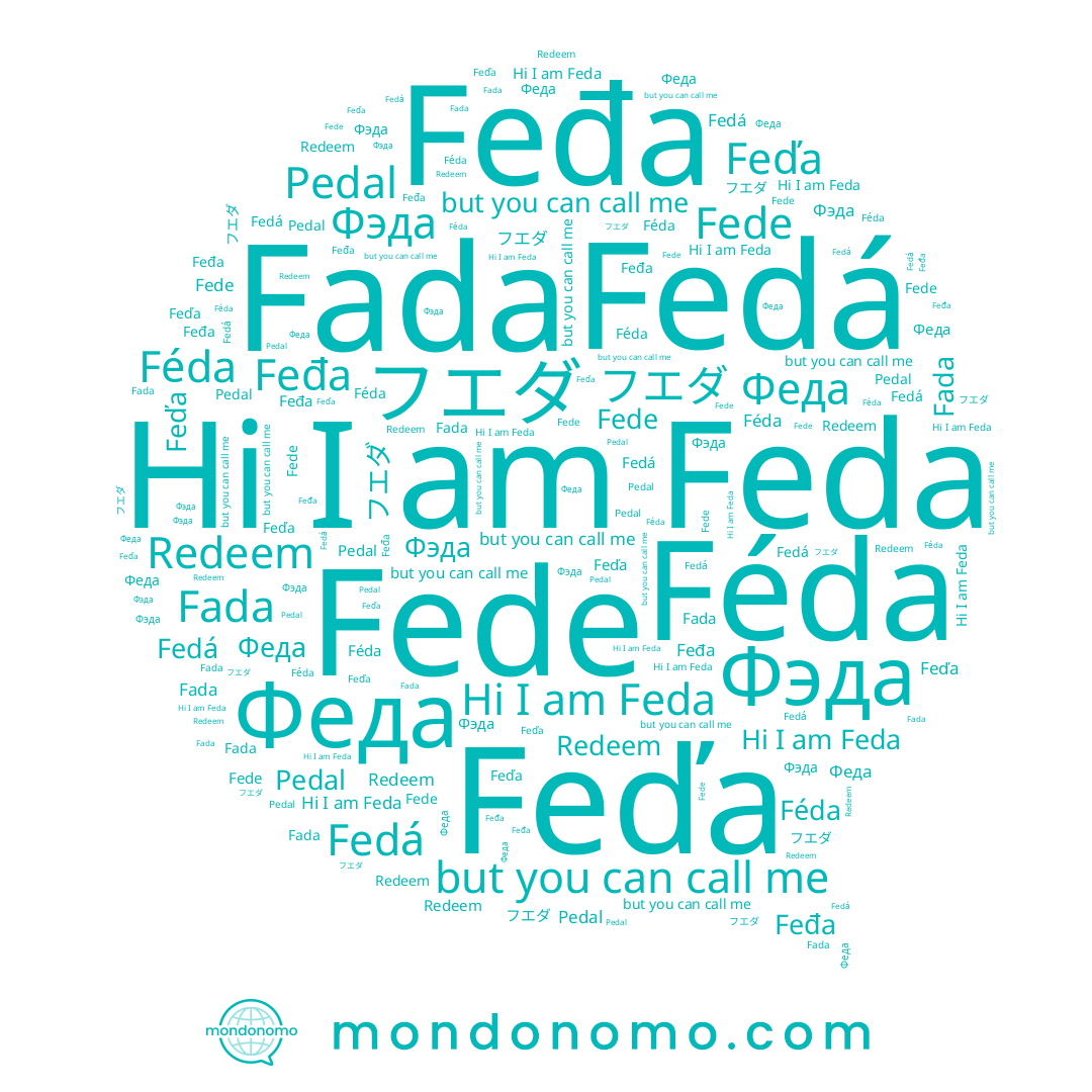 name Feda, name Fada, name Feđa, name Fedá, name Feďa, name Фэда, name Fede, name Pedal, name フエダ, name Феда, name Féda, name Redeem