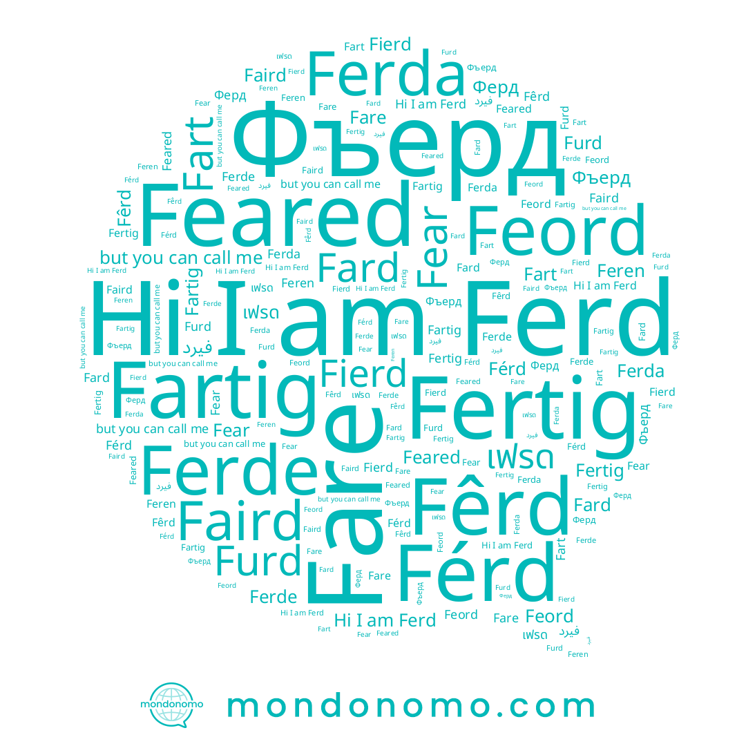 name Fard, name Fartig, name Fare, name Feord, name Feren, name Furd, name Fart, name Fear, name Fierd, name เฟรด, name Faird, name Ferda, name Feared, name Ферд, name Ferd, name Fertig, name Фъерд, name Ferde, name Férd, name Fêrd