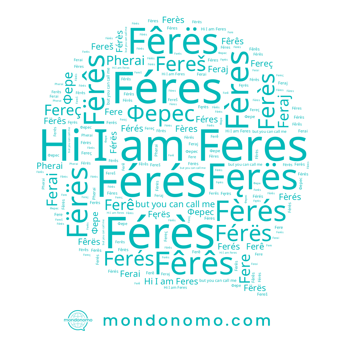 name Feraj, name Féres, name Fërês, name Fërës, name Fere, name Ferés, name Ферес, name Fêrês, name Fereš, name Férès, name Pherai, name Férés, name Ferès, name Ferai, name Fereç, name Feres, name Fęrës, name Fêrës, name Fèrés, name Férës, name Ferê, name Fères
