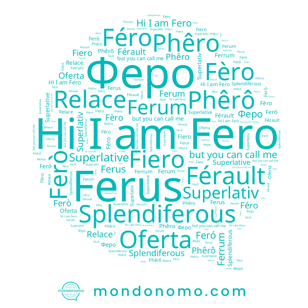 name Fiero, name Phêrô, name Feró, name Ferus, name Fèro, name Fero, name Relace, name Férault, name Phêro, name Феро, name Ferò, name Féro