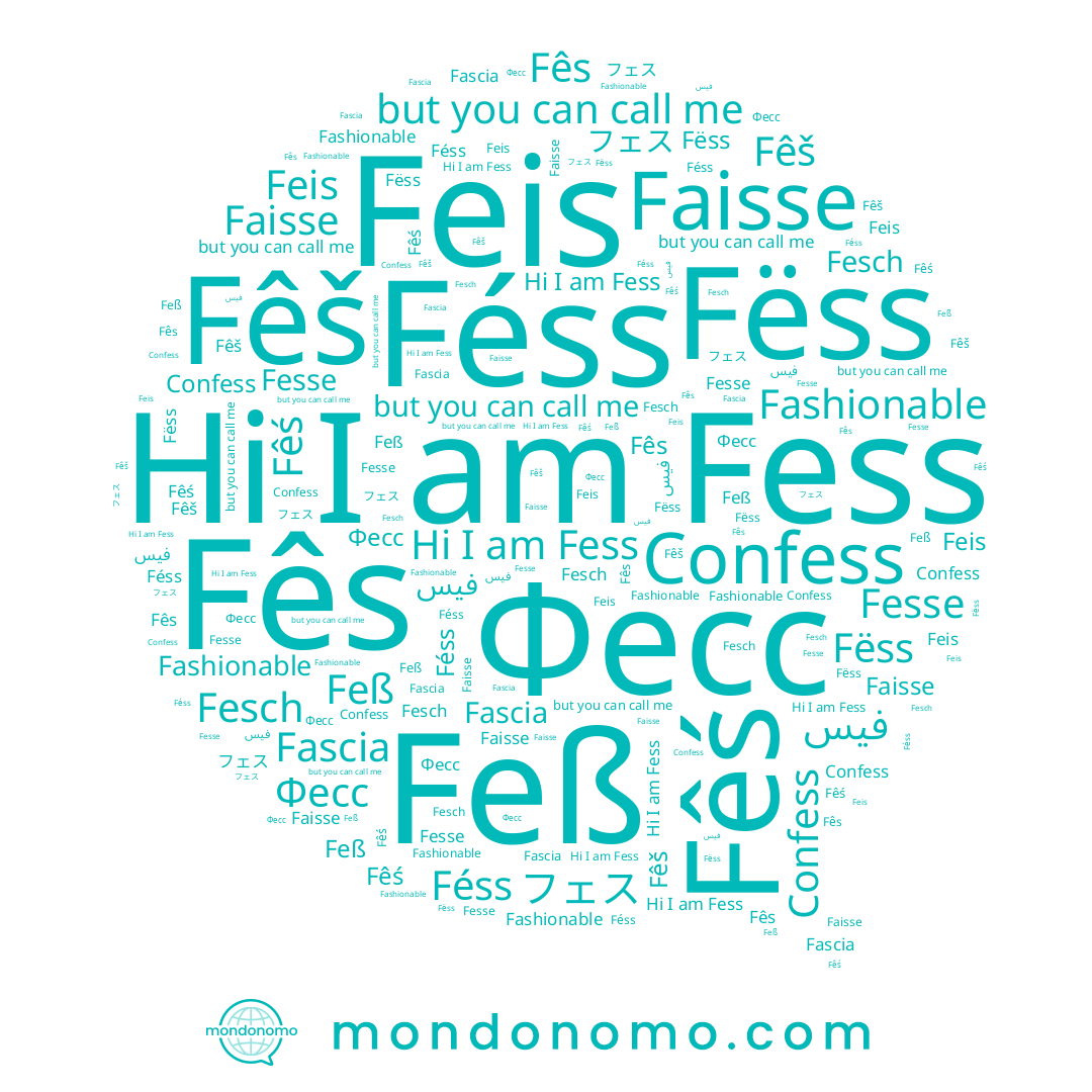 name Feis, name Fëss, name Fess, name Féss, name Fês, name Fêš, name Feß, name Fesch, name Fêś, name Fesse, name フェス, name Fascia, name Faisse, name Confess