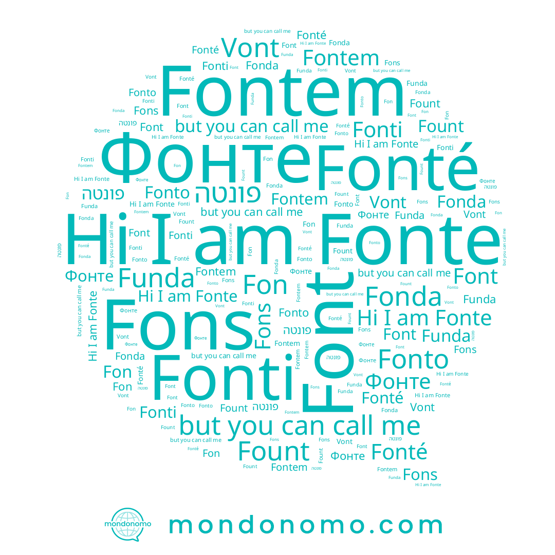 name Fon, name Fons, name Vont, name Fonda, name Fonto, name Font, name Fonté, name Фонте, name Fount, name Fonte, name Fontem, name Fonti, name Funda, name פונטה