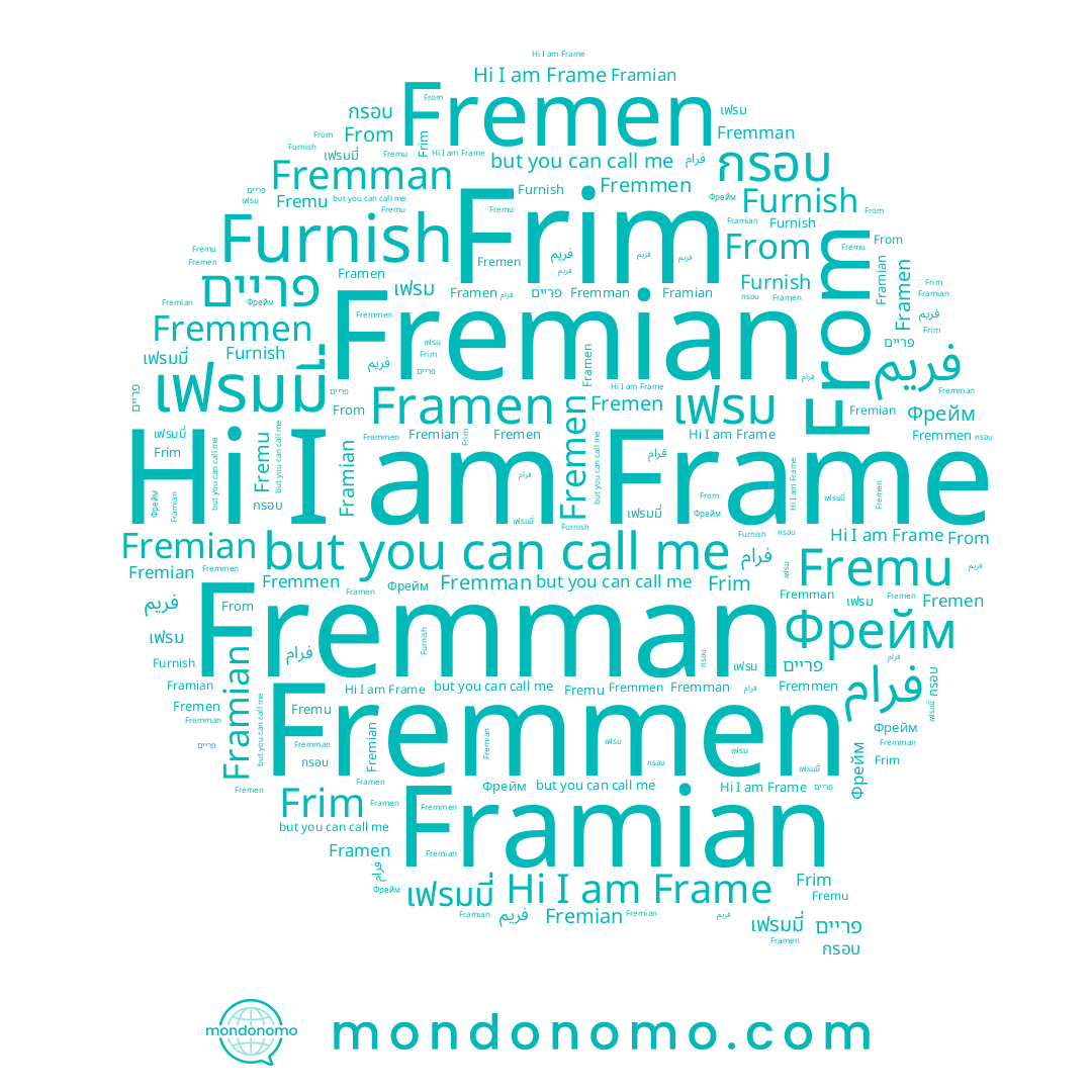 name Фрейм, name Furnish, name Fremmen, name เฟรมมี่, name פריים, name Frim, name From, name Frame, name Fremian, name Fremen, name กรอบ, name Fremman, name Fremu