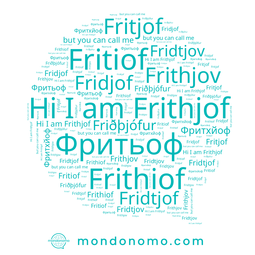 name Фритхйоф, name Fridjof, name Fridtjof, name Friðþjófur, name Frithjov, name Fritiof, name Frithjof, name Fridtjov, name Fritjof, name Frithiof