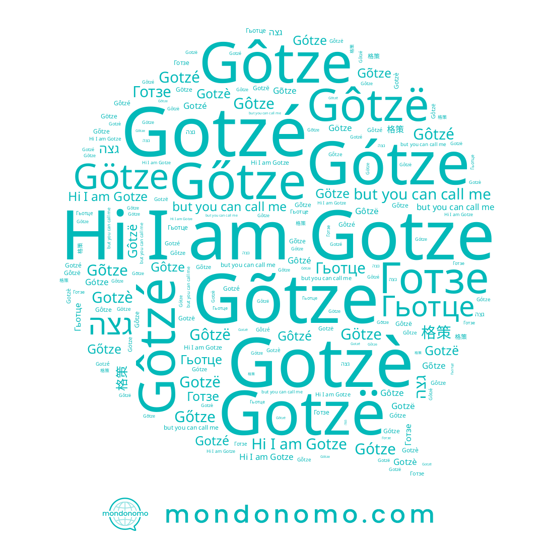 name Gotzè, name Gõtze, name Готзе, name Gotzé, name Gotzë, name Gőtze, name 格策, name Gótze, name Gôtze, name Gôtzë, name Götze, name Gotze, name Gôtzé