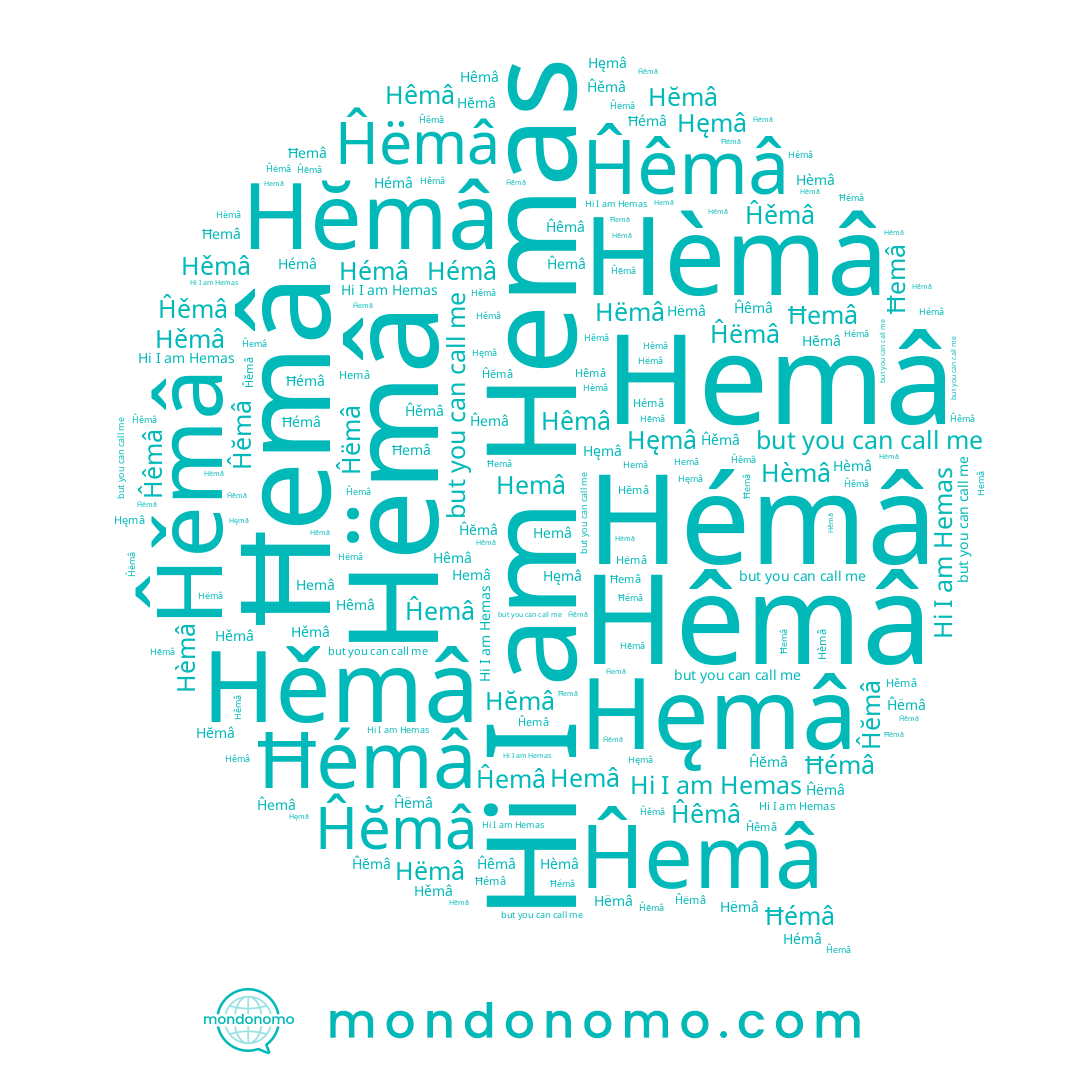 name Hèmâ, name Hęmâ, name Hemâ, name Hěmâ, name Ĥemâ, name Hĕmâ, name Ĥëmâ, name Ħemâ, name Hêmâ, name Hémâ, name Ĥěmâ, name Ĥêmâ, name Hemas, name Ħémâ, name Ĥĕmâ, name Hëmâ