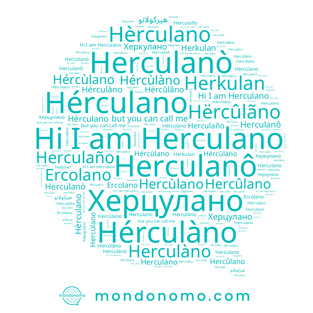 name Херцулано, name Herculaño, name Hérculàno, name هيركولانو, name Херкулано, name Hércùlano, name Hèrculano, name Hërcûlãno, name Herculano, name Hercûlano, name Hércùlàno, name Herculanô, name Herculàno, name Herculanò, name Hérculano, name Hercùlano, name Ercolano, name Herkulan
