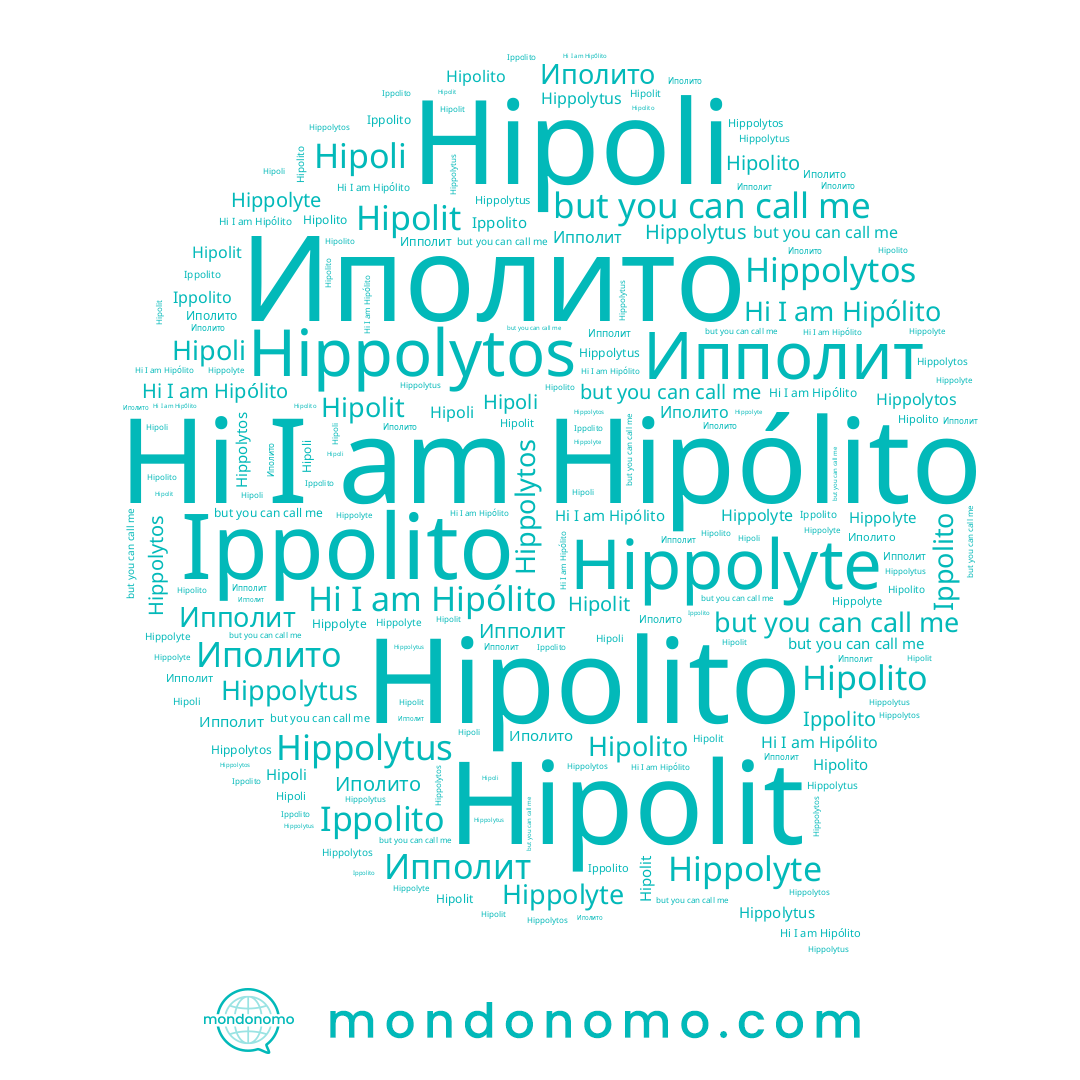 name Hipolit, name Hippolytos, name Hipólito, name Hipoli, name Hipolito, name Ippolito, name Иполито, name Hippolytus, name Ипполит, name Hippolyte