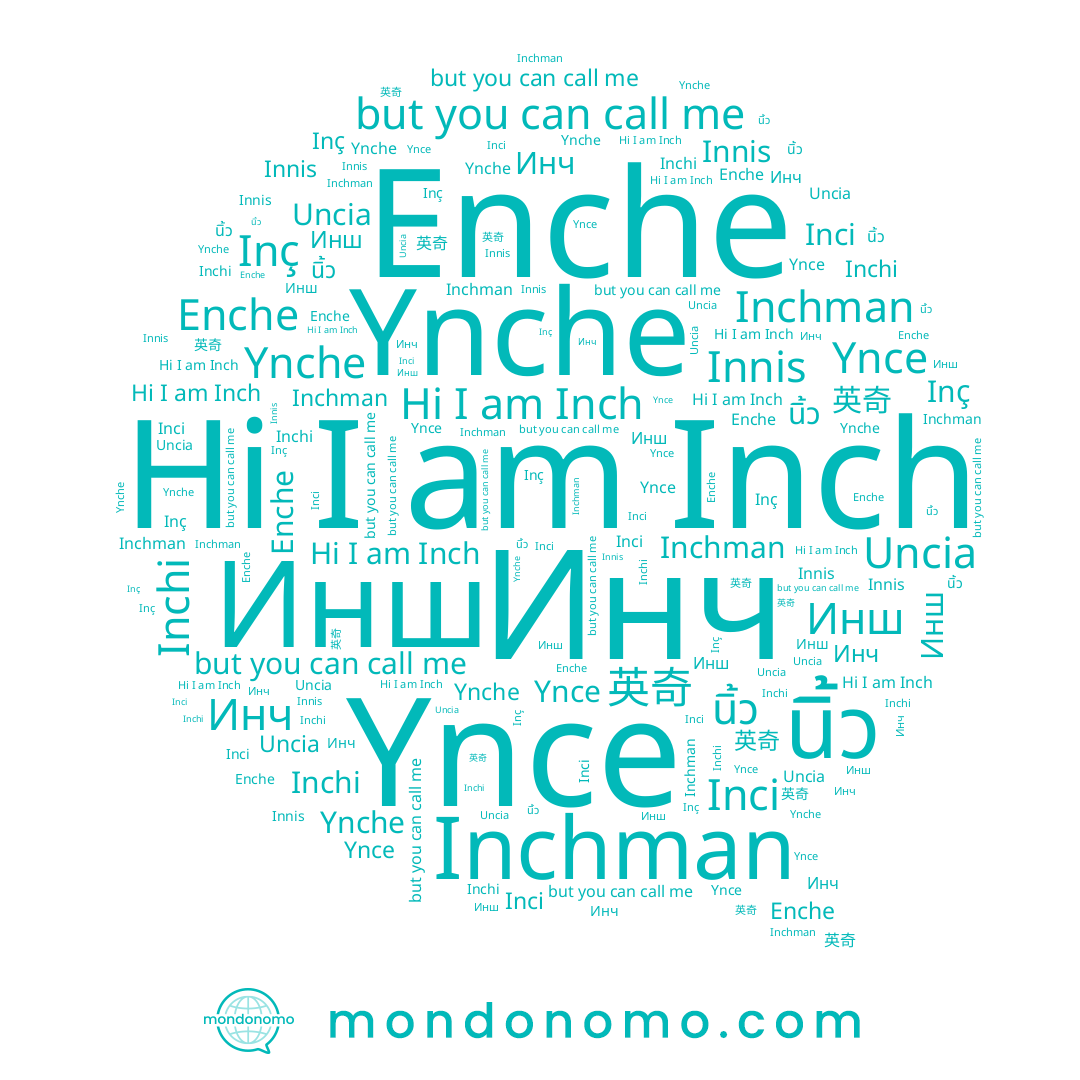 name Inchman, name Enche, name 英奇, name Inç, name Ynche, name Инш, name Inci, name Inch, name Inchi, name นิ้ว, name Innis