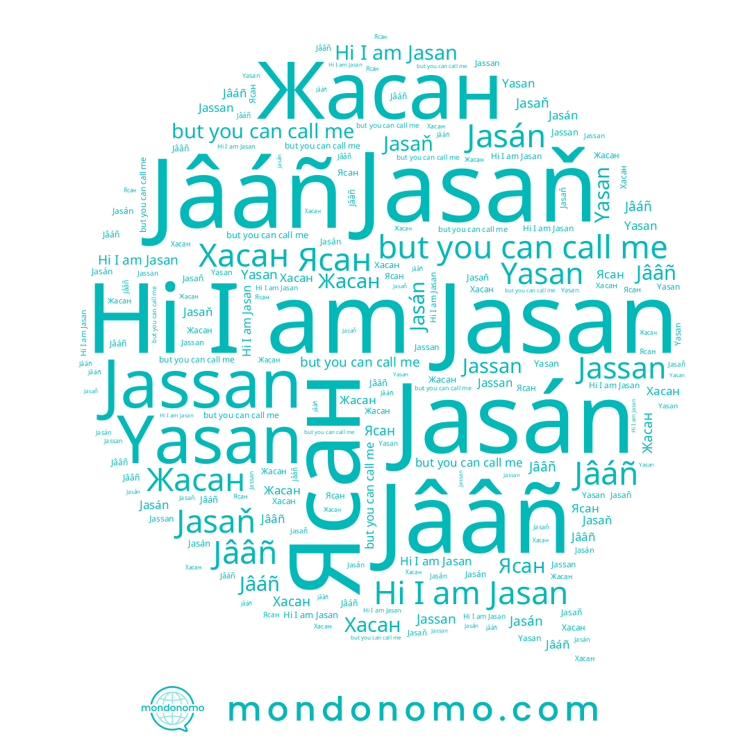 name Ясан, name Jassan, name Jââñ, name Jasán, name Jâáñ, name Yasan, name Jasan, name Хасан, name Jasaň, name Жасан