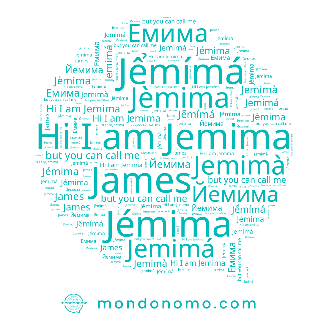 name Jemima, name Jemimà, name Йемима, name Jemimá, name Jểmímá, name James, name Jémima, name Jèmima, name Емима