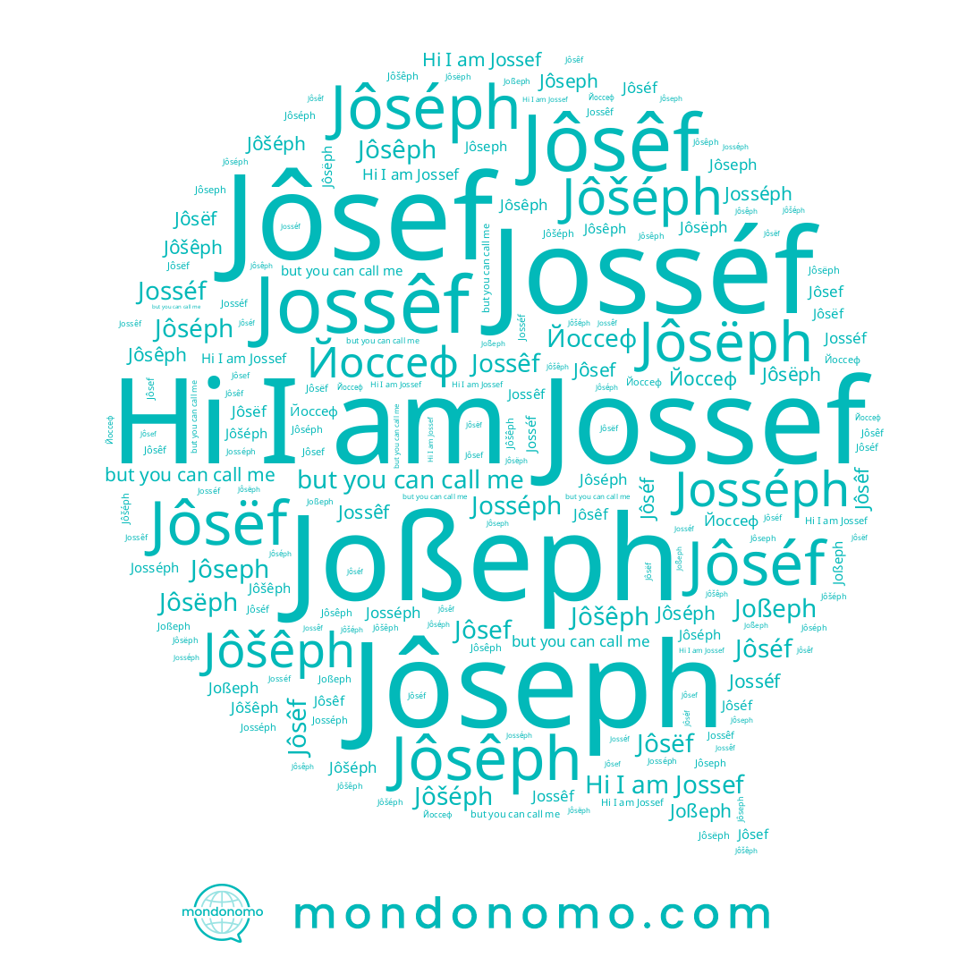 name Jôsef, name Jôsëf, name Jôšéph, name Josséph, name Jossêf, name Jôšêph, name Jôsêf, name Jôsëph, name Jôséf, name Josséf, name Jôsêph, name Jôseph, name Joßeph, name Йоссеф, name Jossef, name Jôséph