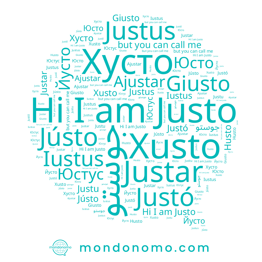 name Husto, name Justar, name Йусто, name Giusto, name Jústo, name Justo, name Xusto, name Justó, name Justus, name Юстус, name جوستو, name Ajustar, name Justu, name Юсто