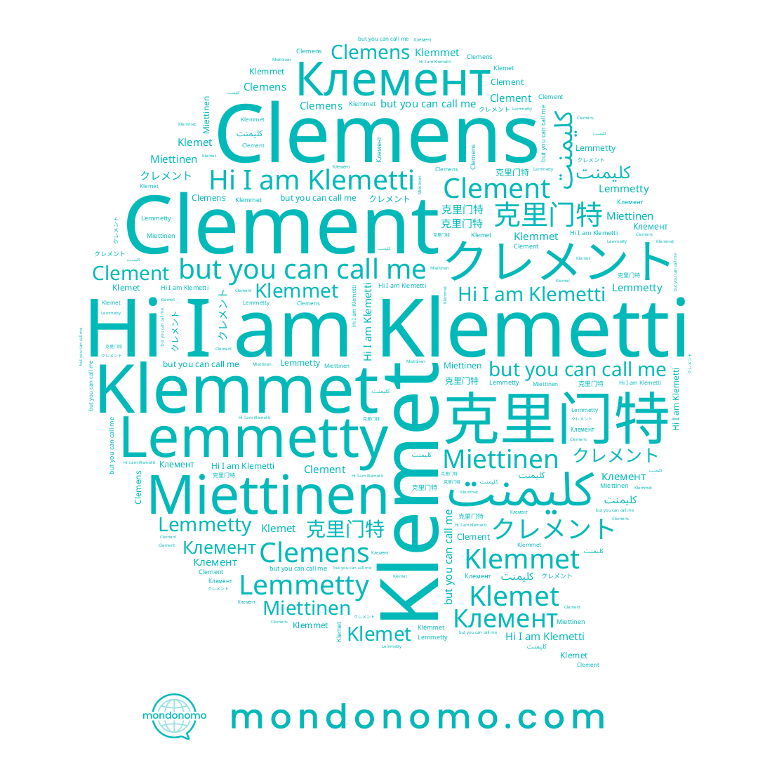 name Clemens, name Klemet, name Klemetti, name Lemmetty, name Клемент, name クレメント, name Klemmet, name كليمنت, name 克里门特, name Clement, name Miettinen